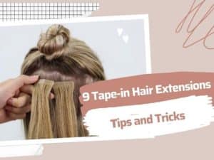 9 Tape In Hair Extensions Tips And Tricks You Shouldn’t Ignore