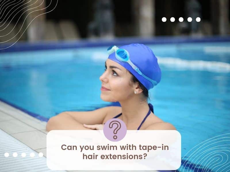 Can You Swim With Tape In Extensions? All You Need To Know