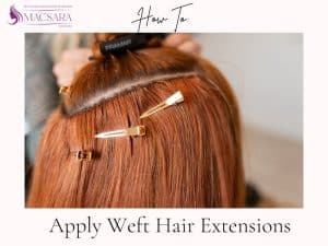 How To Apply Weft Hair Extensions 3 Easy Methods For A Stunning Look