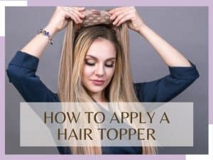 How To Apply Hair Topper: The Easy Guide For Beginners