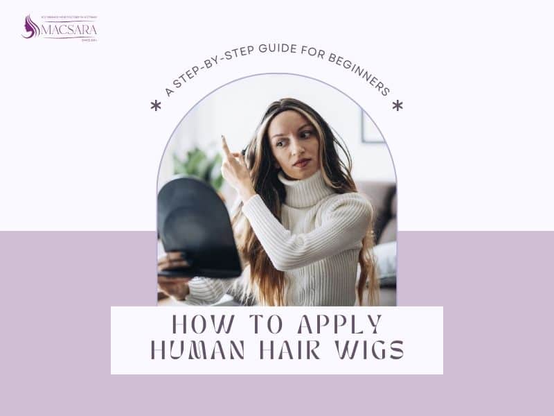 How To Apply Human Hair Wigs: A Simple Guide For Beginners