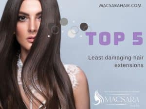 Find Out Top 5 Least Damaging Hair Extensions