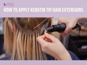 How To Apply Keratin Tip Hair Extensions: Easy Step-By-Step Guide