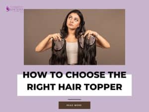 How To Choose A Hair Topper: Your Guide To The Right Hair Topper