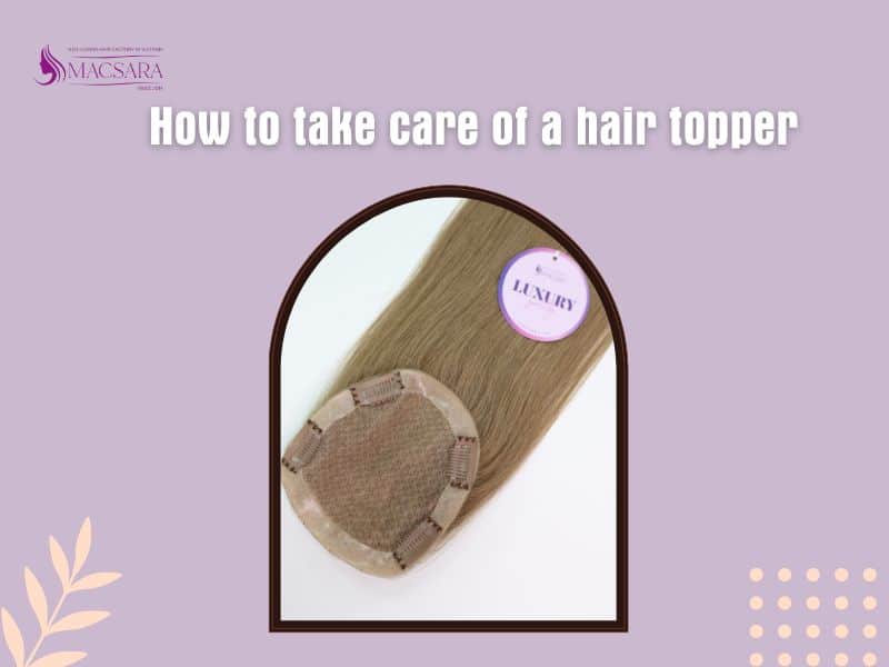 How To Take Care Of Hair Topper - A Beginner’s Guide