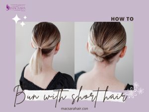 Bun With Short Hair: 3 Ways To Do And Extra Tips