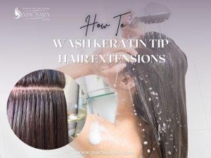 How To Wash Keratin Tip Hair Extensions: The Ultimate Guide