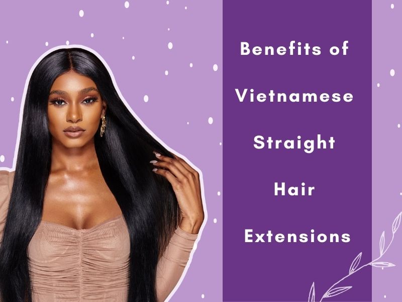 Benefits of Vietnamese Straight Hair Extensions