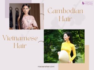 Cambodian Hair vs Vietnamese Hair