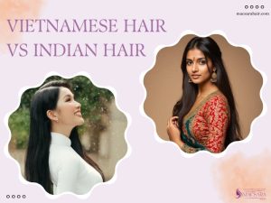 Vietnamese Hair vs Indian Hair