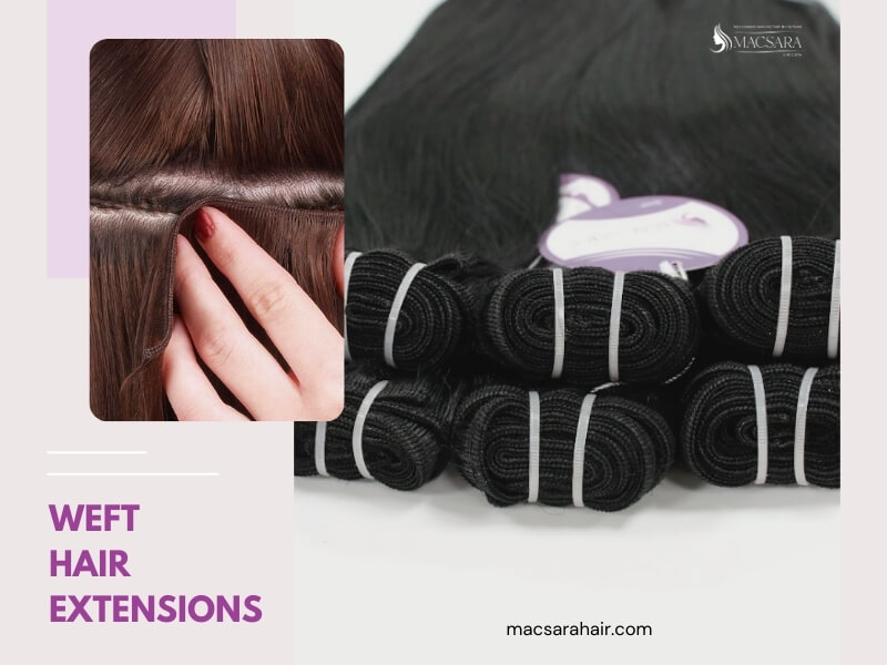 Weft hair extensions are among the most sought-after Vietnamese hair extensions