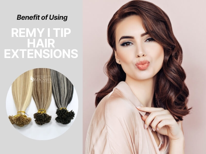 I-Tip Remy hair extensions offer a range of benefits