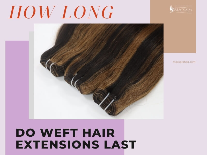 How long do weft hair extensions last?